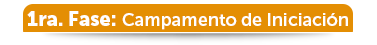 1ra Fase: Campamento de Iniciaci�n  