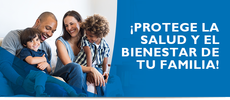 �Protege la salud y el bienestar de tu familia!