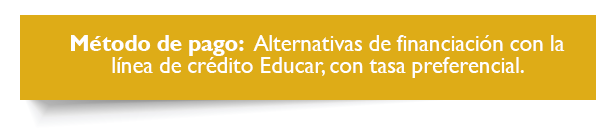 M�todo de pago: Alternativas de financiaci�n con la l�nea de cr�dito Educar con tasa preferencial.
